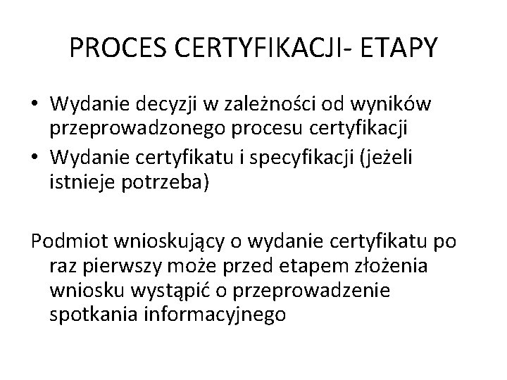 PROCES CERTYFIKACJI- ETAPY • Wydanie decyzji w zależności od wyników przeprowadzonego procesu certyfikacji •