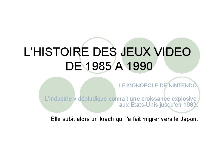 L’HISTOIRE DES JEUX VIDEO DE 1985 A 1990 LE MONOPOLE DE NINTENDO L’industrie vidéoludique