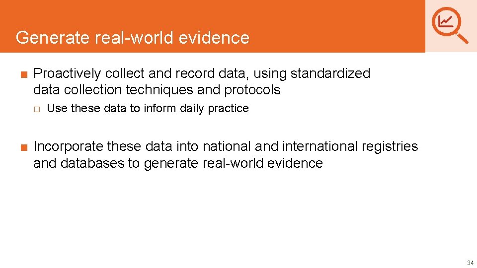 Generate real-world evidence DRAFT SLIDES ■ Proactively collect and record data, using standardized data