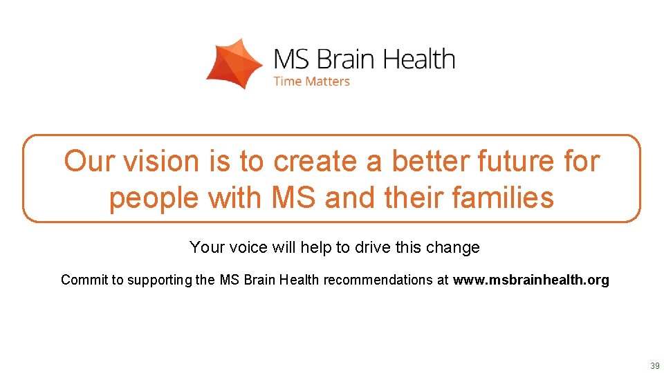 DRAFT SLIDES Our vision is to create a better future for people with MS