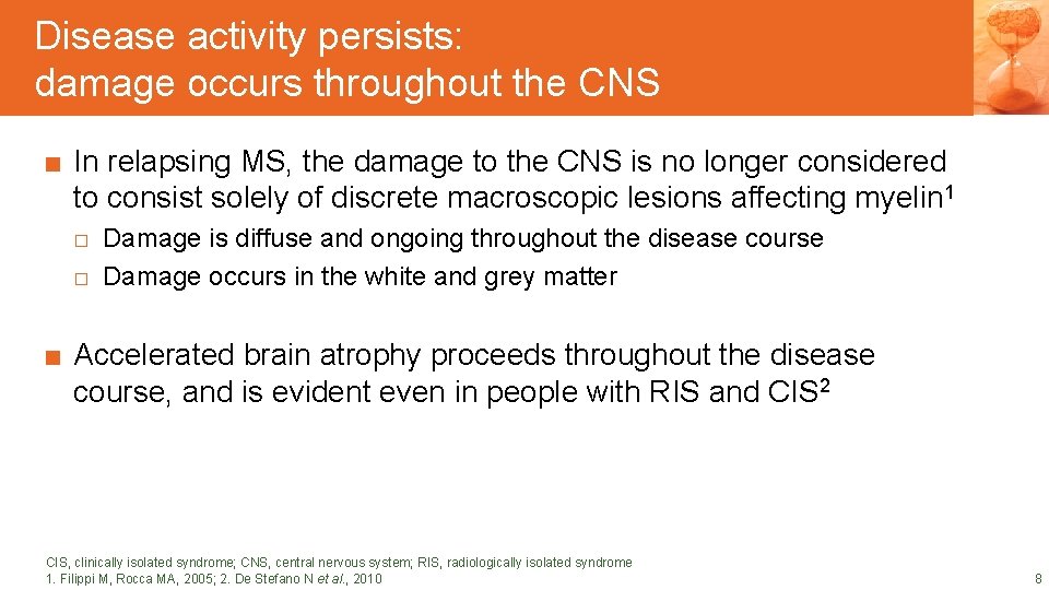 Disease activity persists: DRAFT SLIDES damage occurs throughout the CNS DRAFT SLIDES ■ In