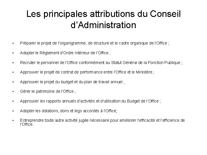 Les principales attributions du Conseil d’Administration • Préparer le projet de l’organigramme, de structure