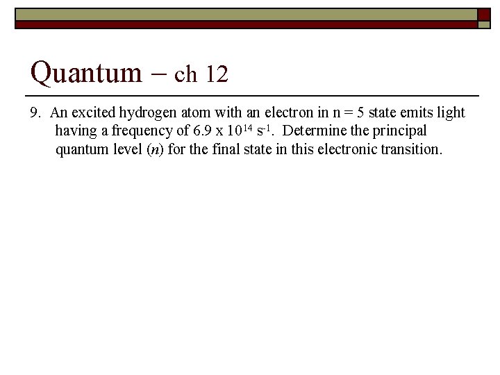 Quantum – ch 12 9. An excited hydrogen atom with an electron in n