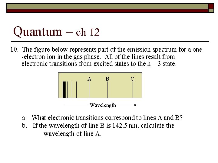 Quantum – ch 12 10. The figure below represents part of the emission spectrum