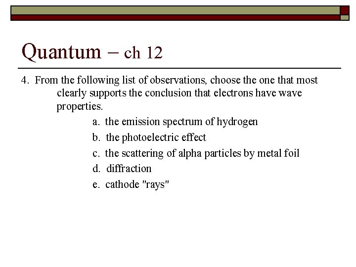 Quantum – ch 12 4. From the following list of observations, choose the one