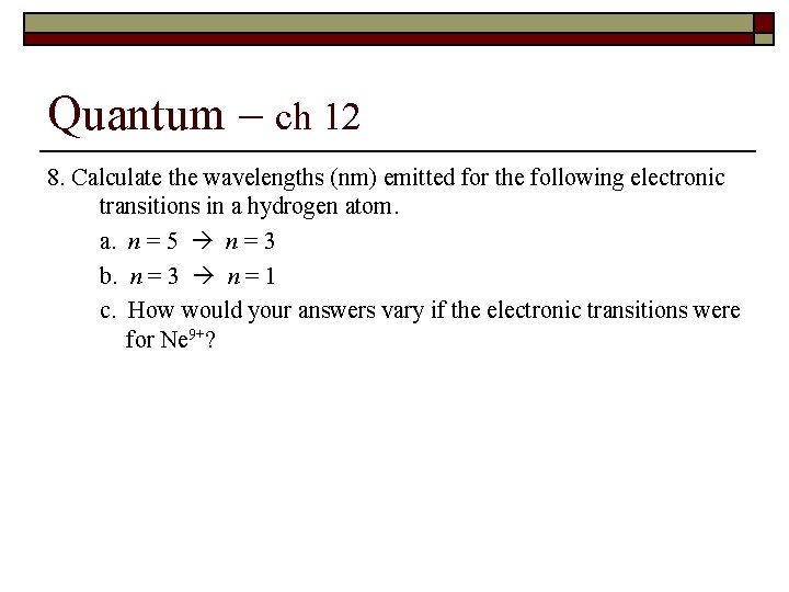 Quantum – ch 12 8. Calculate the wavelengths (nm) emitted for the following electronic