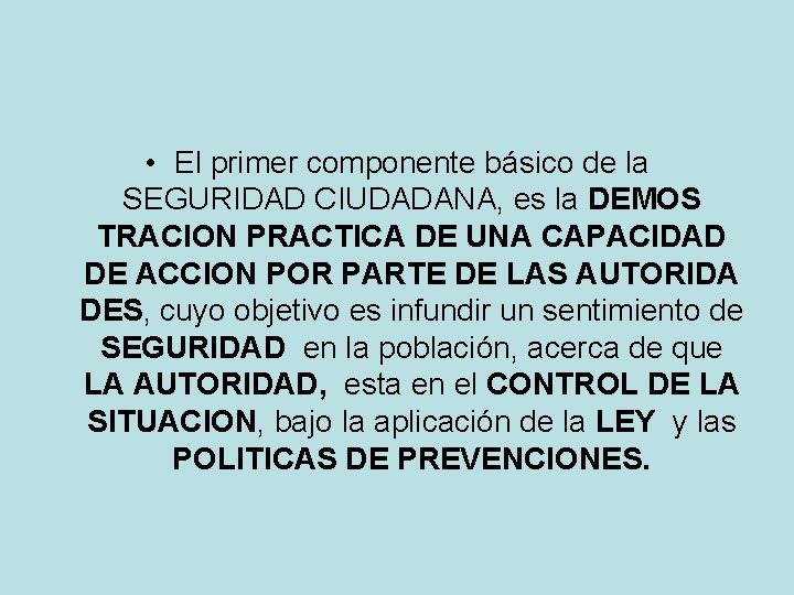 • El primer componente básico de la SEGURIDAD CIUDADANA, es la DEMOS TRACION • El primer componente básico de la SEGURIDAD CIUDADANA, es la DEMOS TRACION