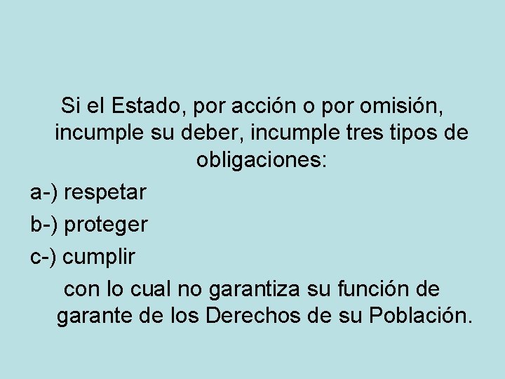 Si el Estado, por acción o por omisión, incumple su deber, incumple tres tipos Si el Estado, por acción o por omisión, incumple su deber, incumple tres tipos