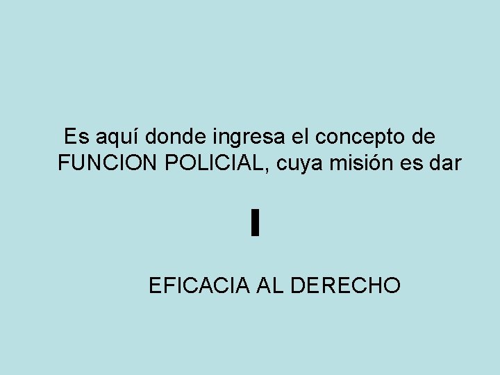 Es aquí donde ingresa el concepto de FUNCION POLICIAL, cuya misión es dar ▌ Es aquí donde ingresa el concepto de FUNCION POLICIAL, cuya misión es dar ▌