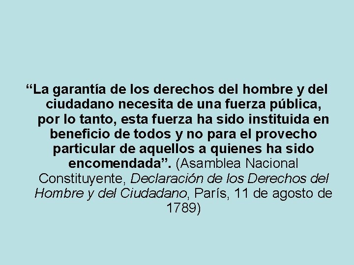 “La garantía de los derechos del hombre y del ciudadano necesita de una fuerza “La garantía de los derechos del hombre y del ciudadano necesita de una fuerza
