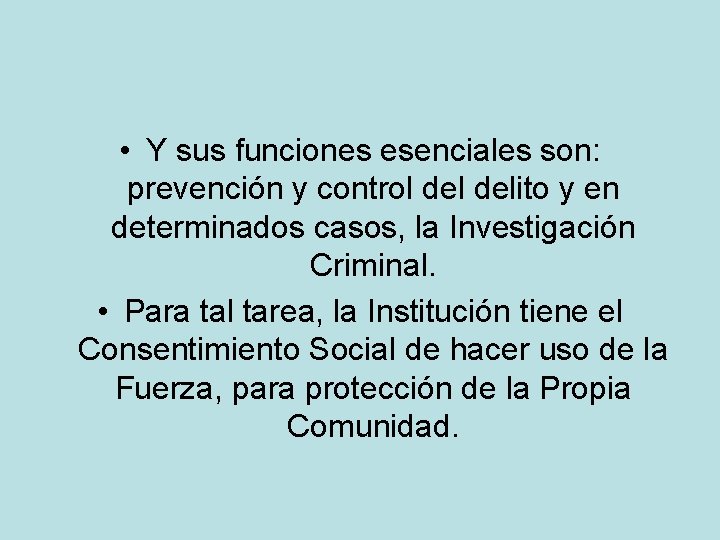 • Y sus funciones esenciales son: prevención y control delito y en determinados • Y sus funciones esenciales son: prevención y control delito y en determinados