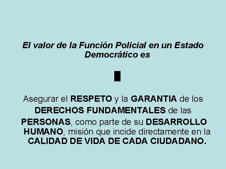 El valor de la Función Policial en un Estado Democrático es █ Asegurar el El valor de la Función Policial en un Estado Democrático es █ Asegurar el