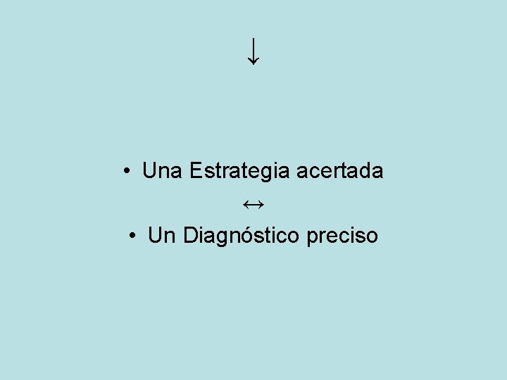 ↓ • Una Estrategia acertada ↔ • Un Diagnóstico preciso ↓ • Una Estrategia acertada ↔ • Un Diagnóstico preciso