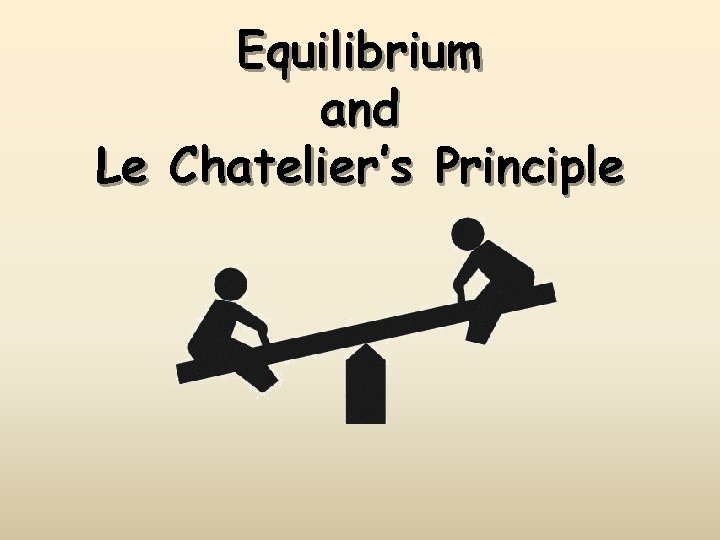 Equilibrium and Le Chatelier’s Principle 