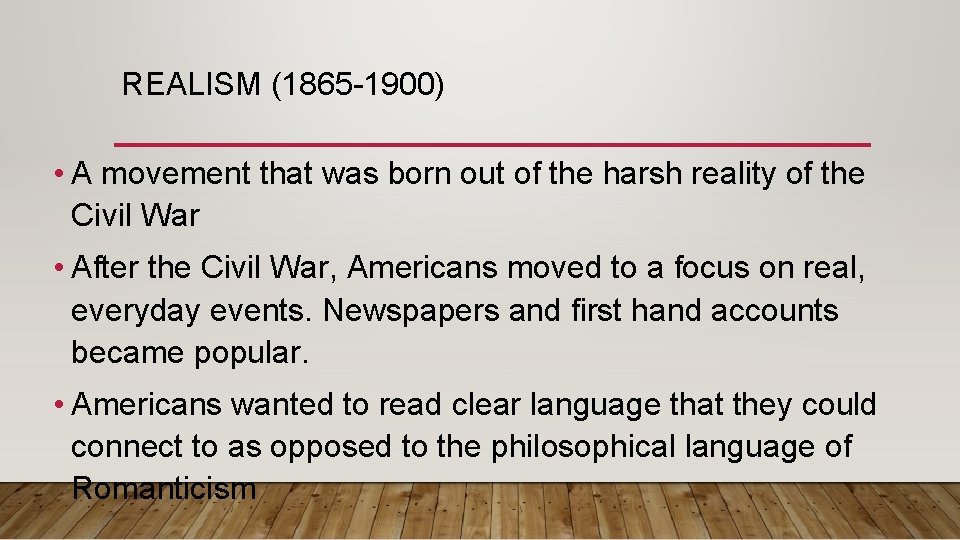 REALISM (1865 -1900) • A movement that was born out of the harsh reality