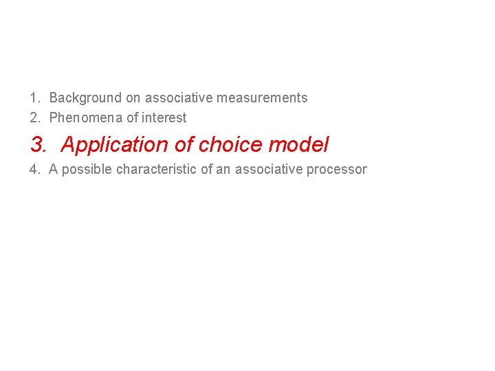 1. Background on associative measurements 2. Phenomena of interest 3. Application of choice model