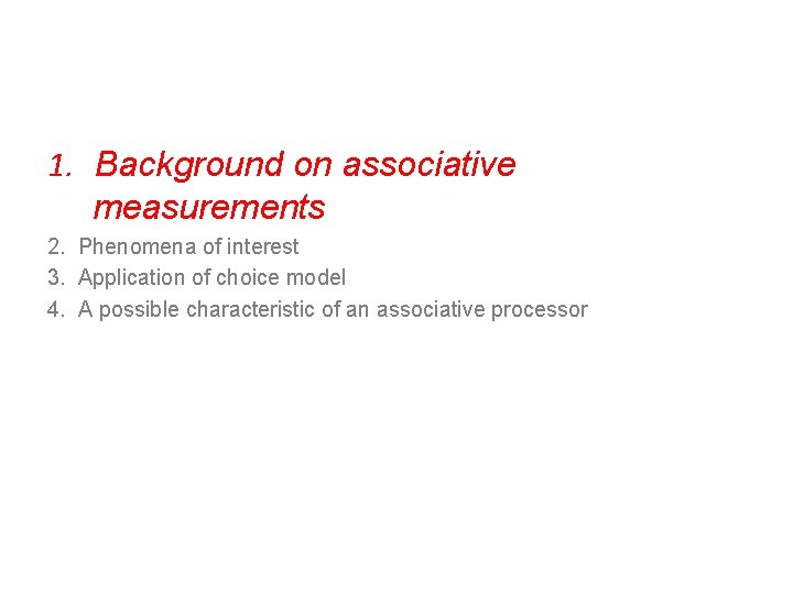 1. Background on associative measurements 2. Phenomena of interest 3. Application of choice model