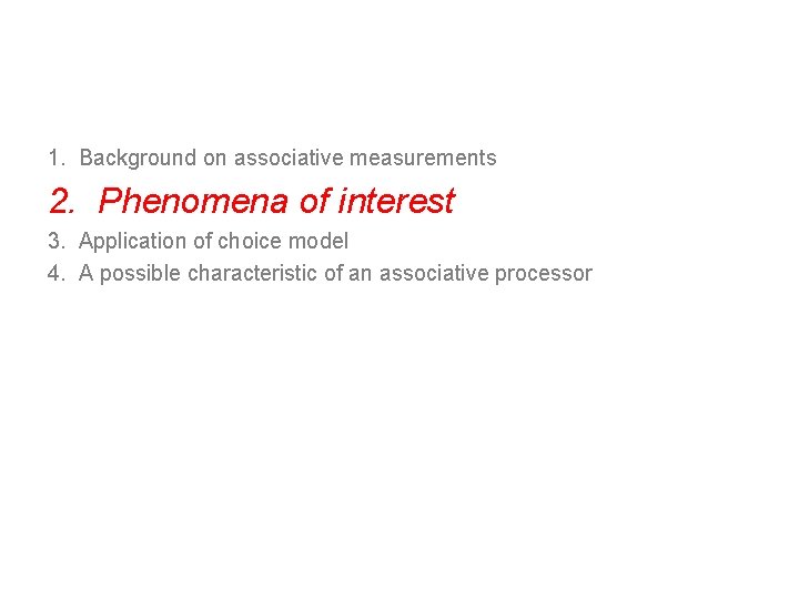 1. Background on associative measurements 2. Phenomena of interest 3. Application of choice model