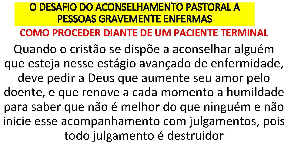 O DESAFIO DO ACONSELHAMENTO PASTORAL A PESSOAS GRAVEMENTE ENFERMAS COMO PROCEDER DIANTE DE UM