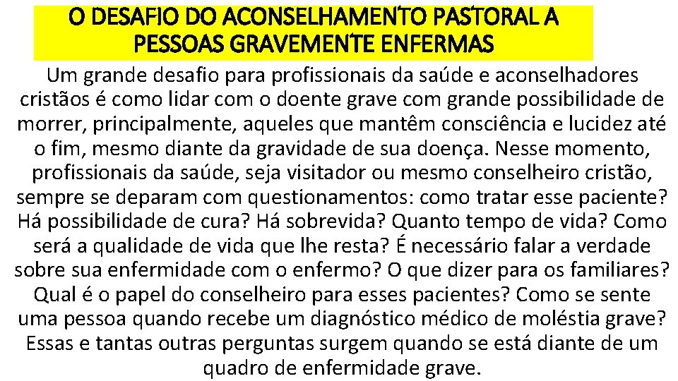 O DESAFIO DO ACONSELHAMENTO PASTORAL A PESSOAS GRAVEMENTE ENFERMAS Um grande desafio para profissionais