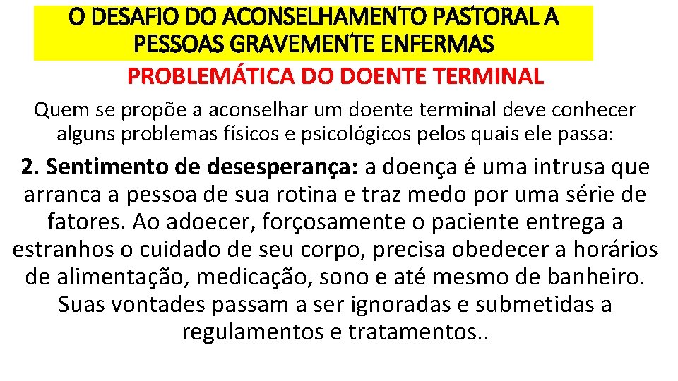 O DESAFIO DO ACONSELHAMENTO PASTORAL A PESSOAS GRAVEMENTE ENFERMAS PROBLEMÁTICA DO DOENTE TERMINAL Quem