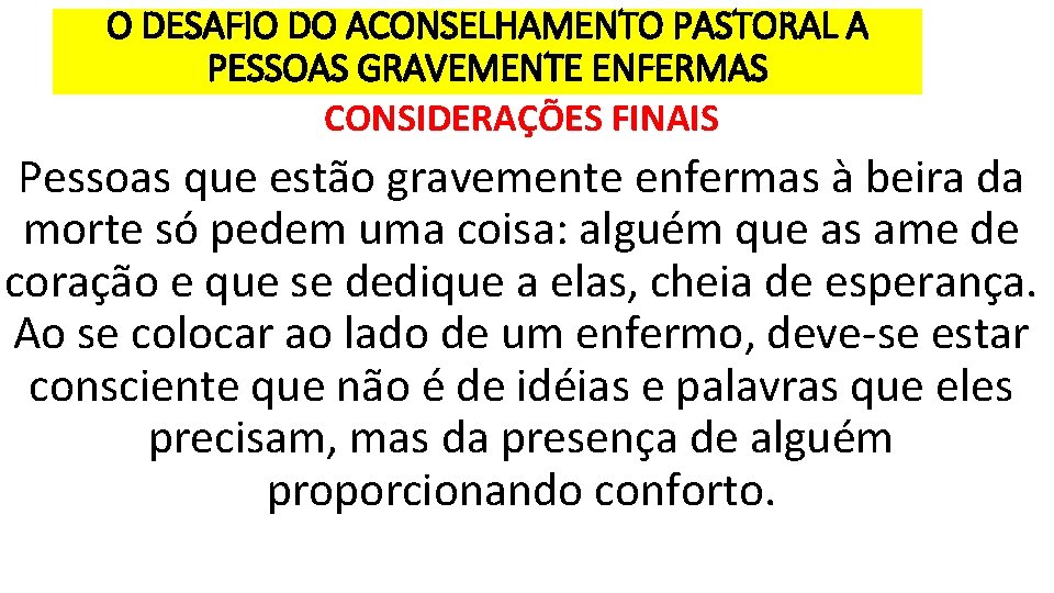 O DESAFIO DO ACONSELHAMENTO PASTORAL A PESSOAS GRAVEMENTE ENFERMAS CONSIDERAÇÕES FINAIS Pessoas que estão