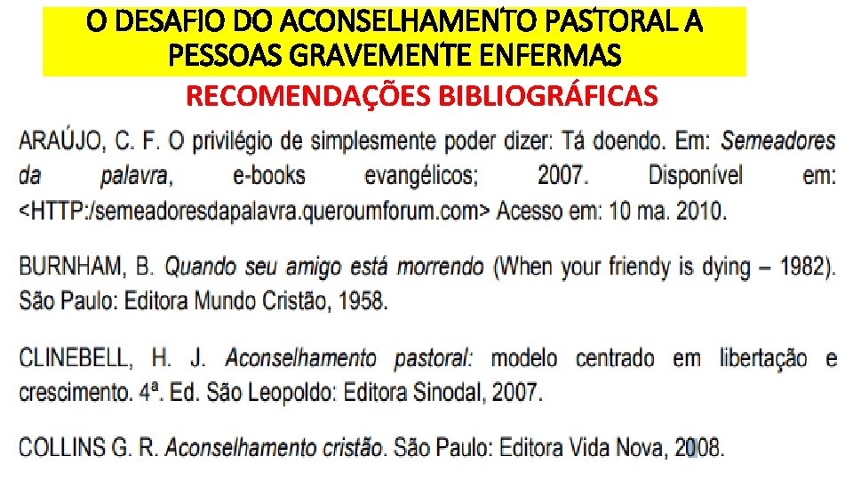 O DESAFIO DO ACONSELHAMENTO PASTORAL A PESSOAS GRAVEMENTE ENFERMAS RECOMENDAÇÕES BIBLIOGRÁFICAS Pessoas que estão