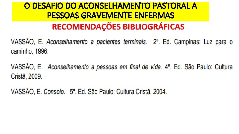 O DESAFIO DO ACONSELHAMENTO PASTORAL A PESSOAS GRAVEMENTE ENFERMAS RECOMENDAÇÕES BIBLIOGRÁFICAS 