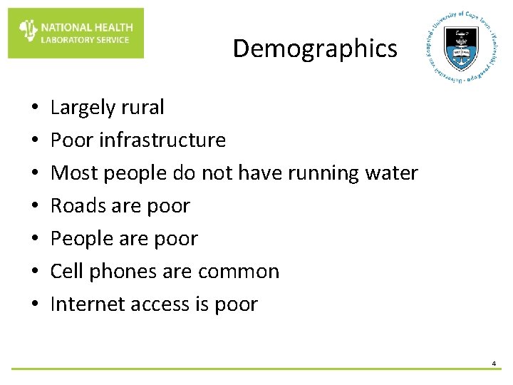 Demographics • • Largely rural Poor infrastructure Most people do not have running water