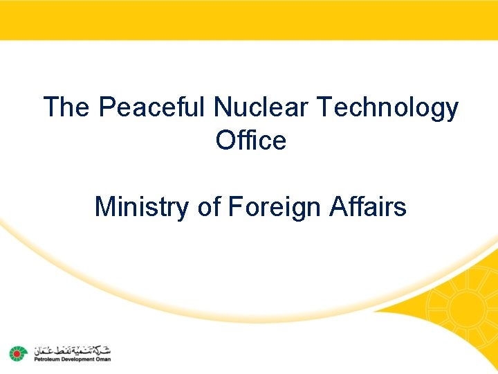 The Peaceful Nuclear Technology Office Ministry of Foreign Affairs 