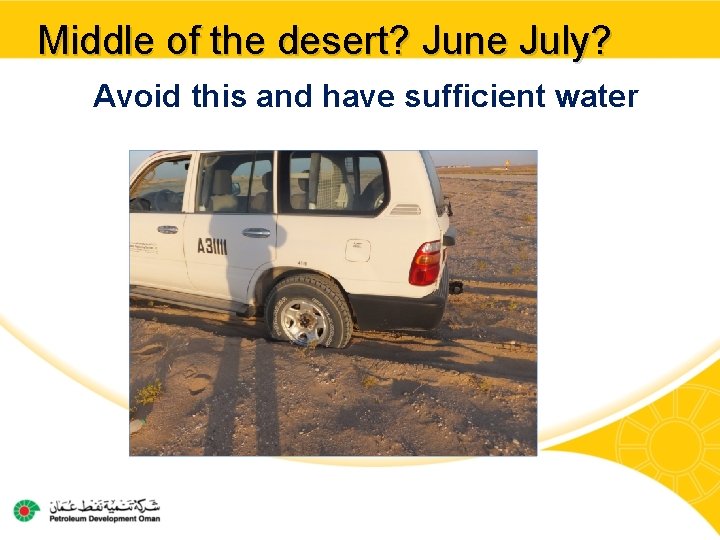 Middle of the desert? June July? Avoid this and have sufficient water 