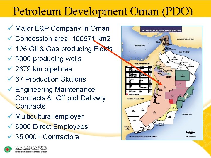 Petroleum Development Oman (PDO) ü ü ü ü Major E&P Company in Oman Concession