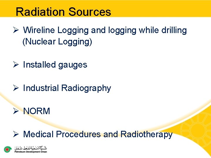 Radiation Sources Ø Wireline Logging and logging while drilling (Nuclear Logging) Ø Installed gauges