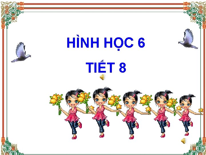 HÌNH HỌC 6 TIẾT 8 