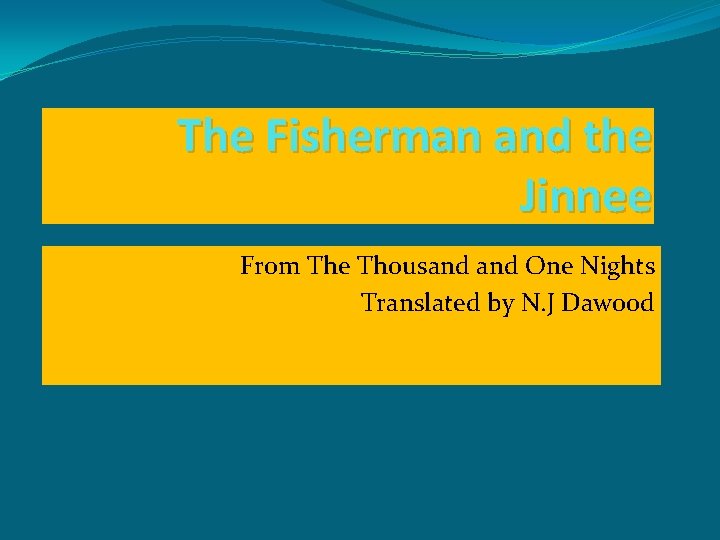 The Fisherman and the Jinnee From The Thousand One Nights Translated by N. J The Fisherman and the Jinnee From The Thousand One Nights Translated by N. J