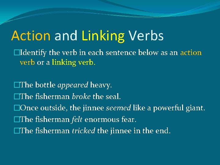 Action and Linking Verbs �Identify the verb in each sentence below as an action Action and Linking Verbs �Identify the verb in each sentence below as an action