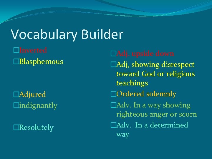 Vocabulary Builder �Inverted �Blasphemous �Adjured �indignantly �Resolutely �Adj. upside down �Adj, showing disrespect toward Vocabulary Builder �Inverted �Blasphemous �Adjured �indignantly �Resolutely �Adj. upside down �Adj, showing disrespect toward