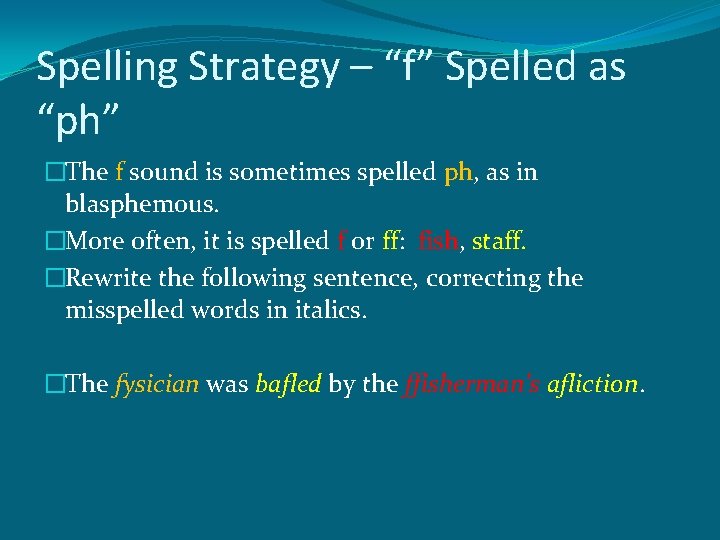 Spelling Strategy – “f” Spelled as “ph” �The f sound is sometimes spelled ph, Spelling Strategy – “f” Spelled as “ph” �The f sound is sometimes spelled ph,
