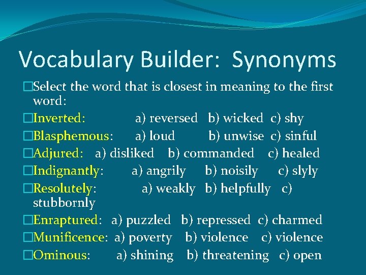 Vocabulary Builder: Synonyms �Select the word that is closest in meaning to the first Vocabulary Builder: Synonyms �Select the word that is closest in meaning to the first