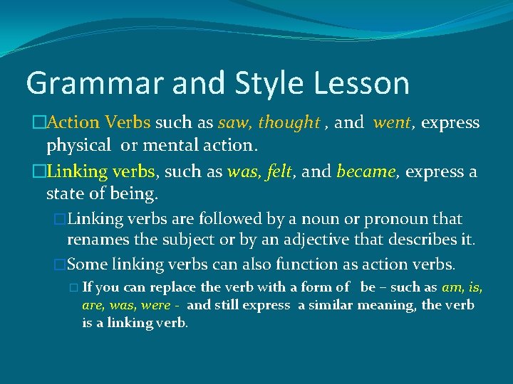 Grammar and Style Lesson �Action Verbs such as saw, thought , and went, express Grammar and Style Lesson �Action Verbs such as saw, thought , and went, express