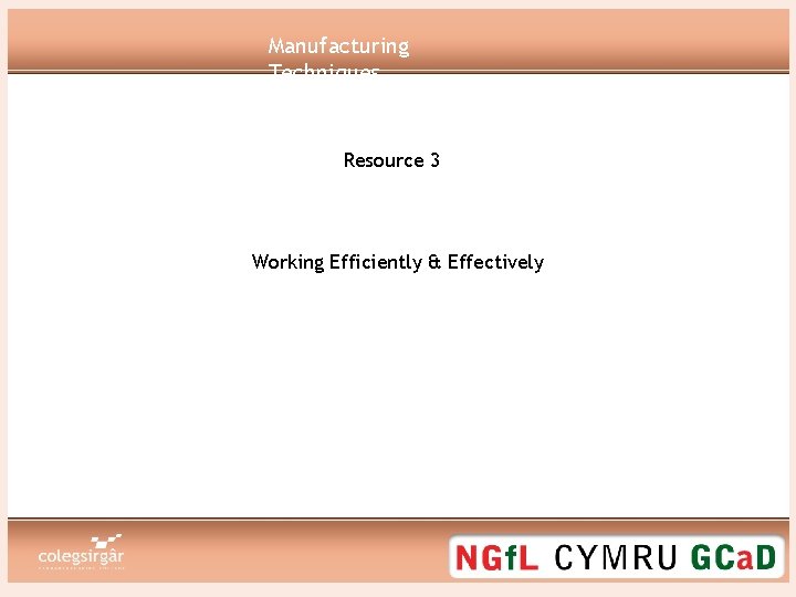 Manufacturing Techniques Resource 3 Working Efficiently & Effectively 