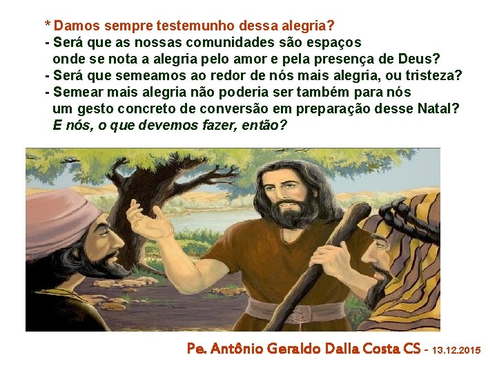 * Damos sempre testemunho dessa alegria? - Será que as nossas comunidades são espaços