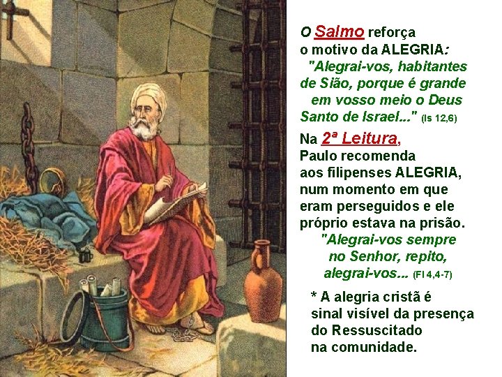 O Salmo reforça o motivo da ALEGRIA: "Alegrai-vos, habitantes de Sião, porque é grande