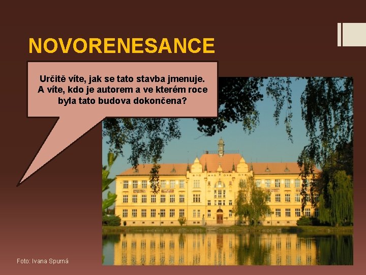 NOVORENESANCE Určitě víte, jak se tato stavba jmenuje. A víte, kdo je autorem a