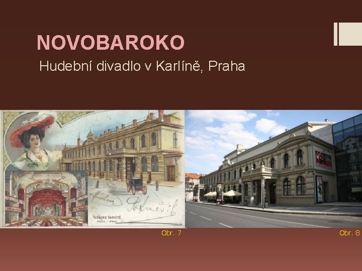 NOVOBAROKO Hudební divadlo v Karlíně, Praha Obr. 7 Obr. 8 