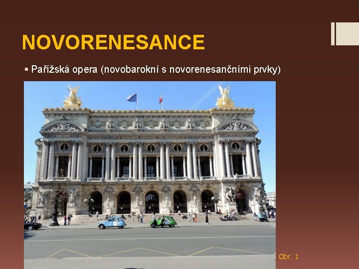 NOVORENESANCE § Pařížská opera (novobarokní s novorenesančními prvky) Obr. 1 