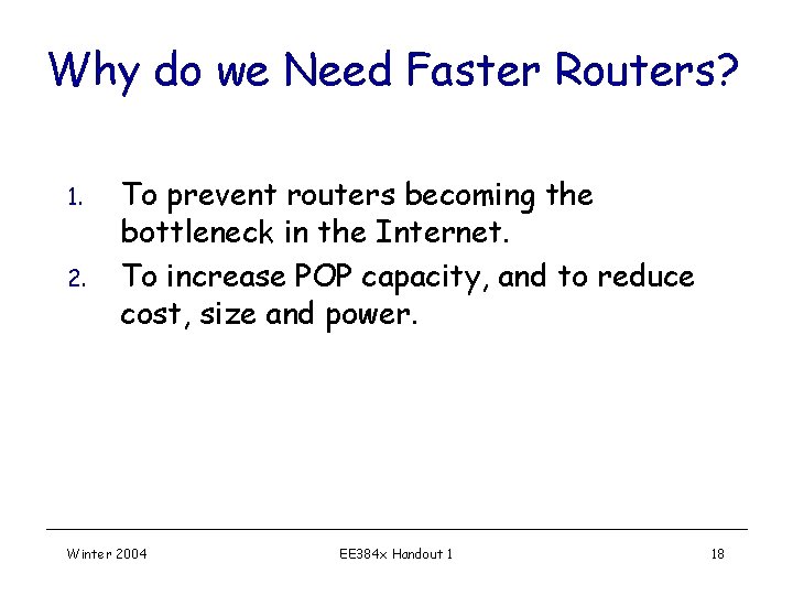 Why do we Need Faster Routers? 1. 2. To prevent routers becoming the bottleneck