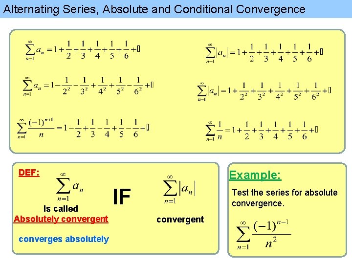 Alternating Series, Absolute and Conditional Convergence DEF: Is called Absolutely convergent converges absolutely Example: