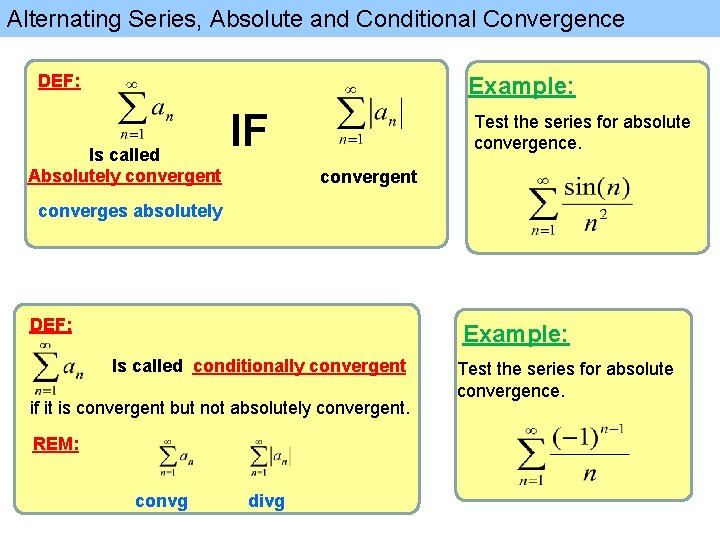 Alternating Series, Absolute and Conditional Convergence DEF: Example: Is called Absolutely convergent IF Test