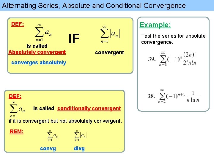 Alternating Series, Absolute and Conditional Convergence Example: DEF: Is called Absolutely convergent IF Test